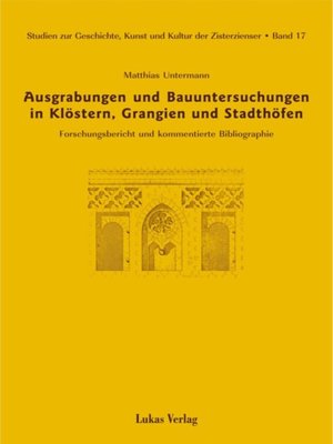 cover image of Studien zur Geschichte, Kunst und Kultur der Zisterzienser / Ausgrabungen und Bauuntersuchungen in Klöstern, Grangien und Stadthöfen